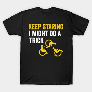 keep staring i might do a trick T-Shirt